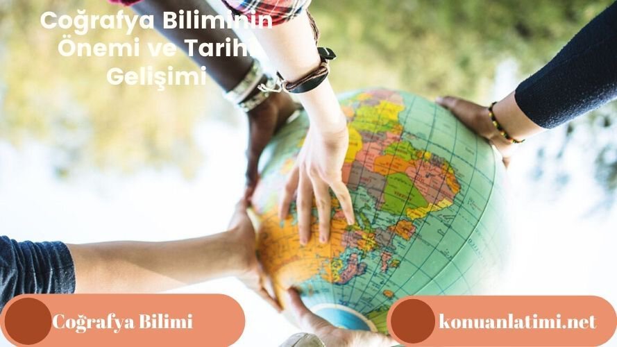 Coğrafya Biliminin Önemi ve Tarihî Gelişimi