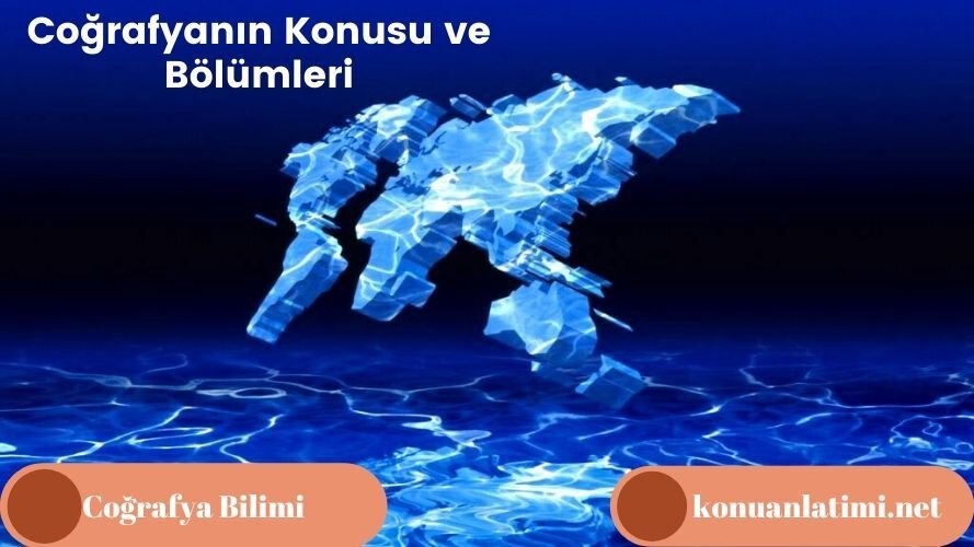 Coğrafyanın Konusu ve Bölümleri