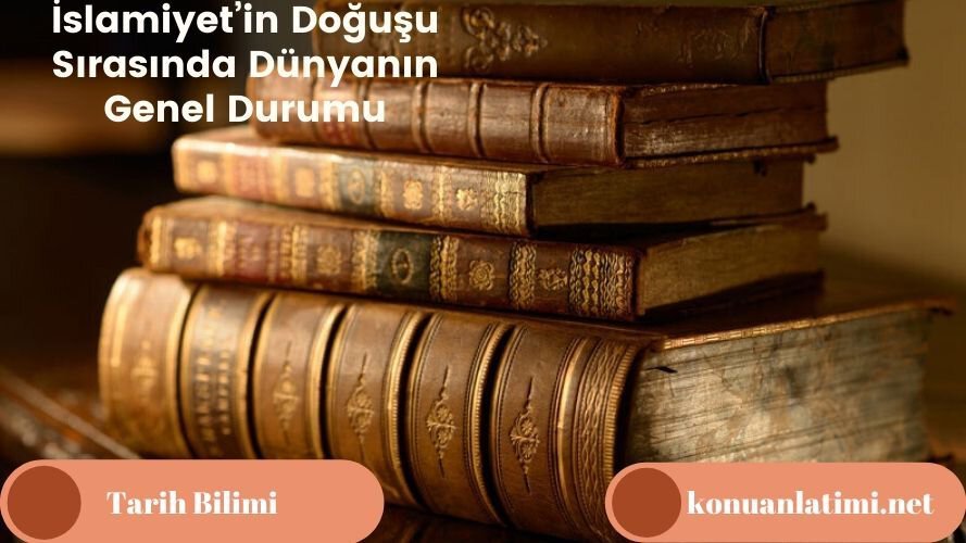 İslamiyet’in Doğuşu Sırasında Dünyanın Genel Durumu