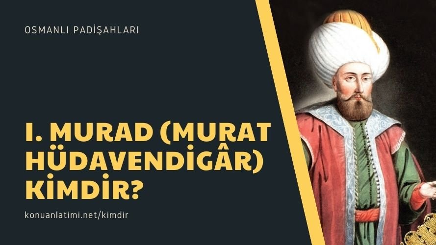 I. Murad (Murat Hüdavendigâr) Kimdir?