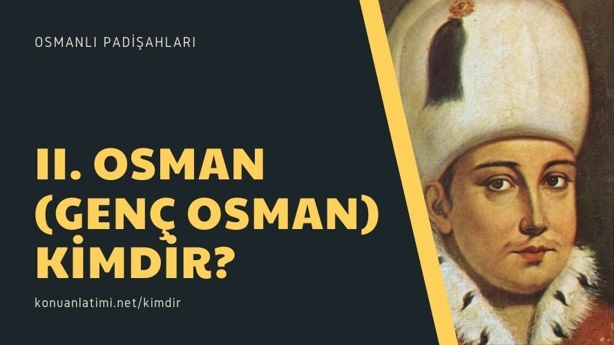 II. Osman (Genç Osman) Kimdir?