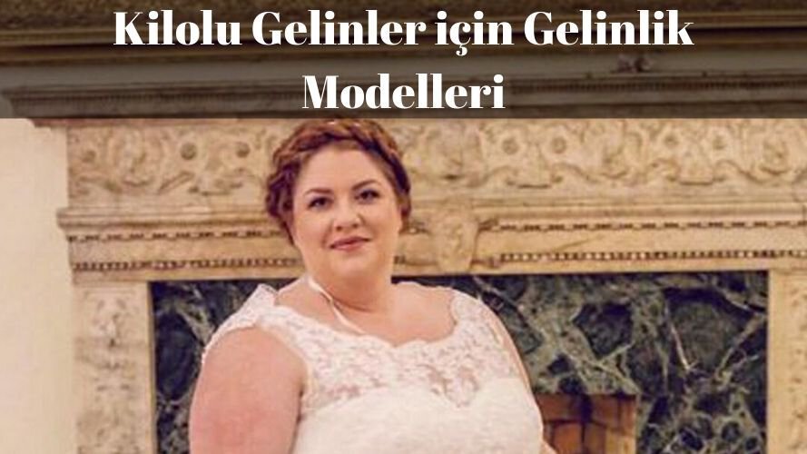 Kilolu Gelinler için Gelinlik Modelleri