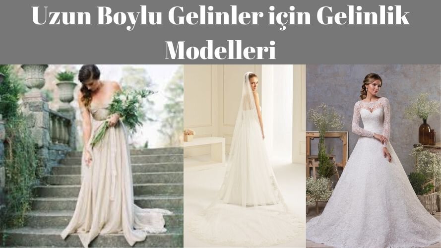 Uzun Boylu Gelinler için Gelinlik Modelleri