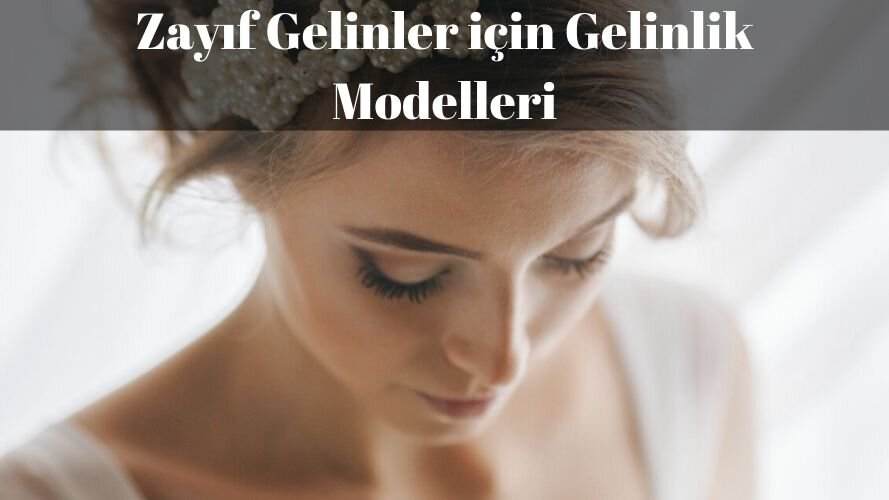 Zayıf Gelinler için Gelinlik Modelleri