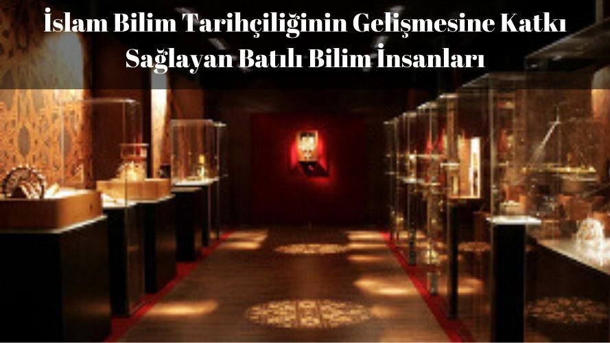 İslam Bilim Tarihçiliğinin Gelişmesine Katkı Sağlayan Batılı Bilim İnsanları