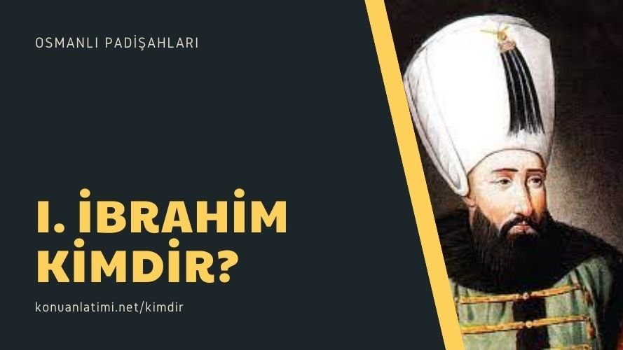 I. İbrahim Kimdir?