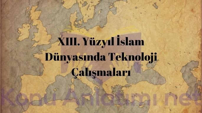 XIII. Yüzyıl İslam Dünyasında Teknoloji Çalışmaları