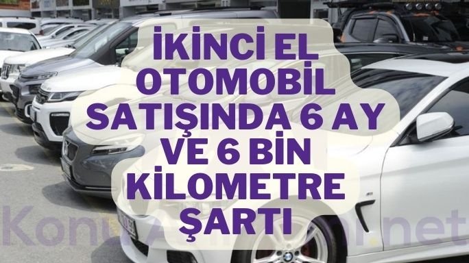 İkinci el otomobil satışında 6 ay ve 6 bin kilometre şartı